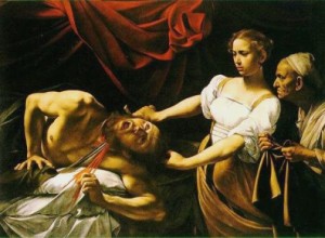 Caravaggio's graphic painting of the moment when Judith hacks off the head of Holofernes; notice her maidservant waiting grimly in the background